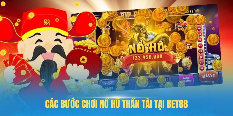 Các bước chơi nổ hũ thần tài tại BET88